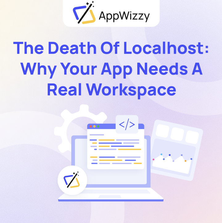 The Death of Localhost: Why Your App Needs a Real Workspace